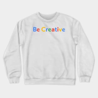 Be Creative Crewneck Sweatshirt